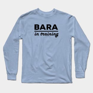 Bara in Training Long Sleeve T-Shirt